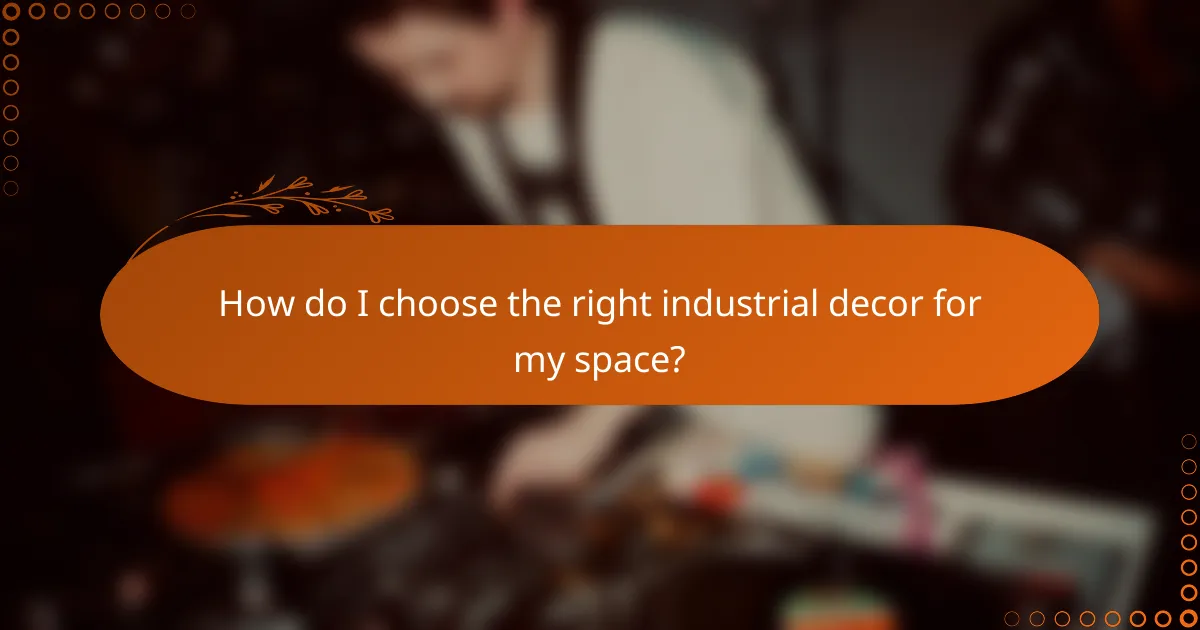 How do I choose the right industrial decor for my space?