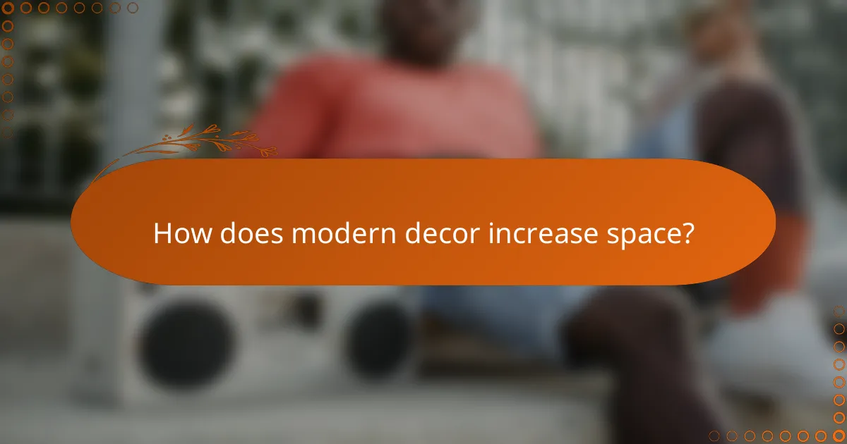 How does modern decor increase space?