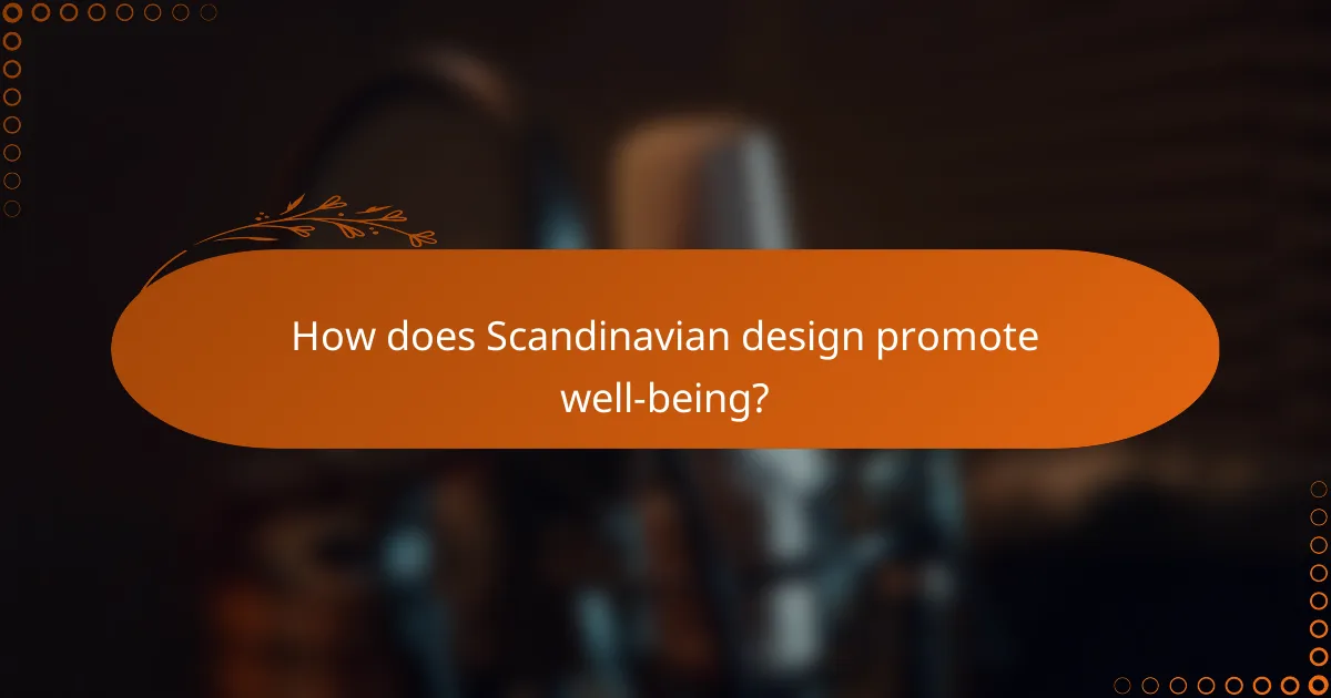 How does Scandinavian design promote well-being?