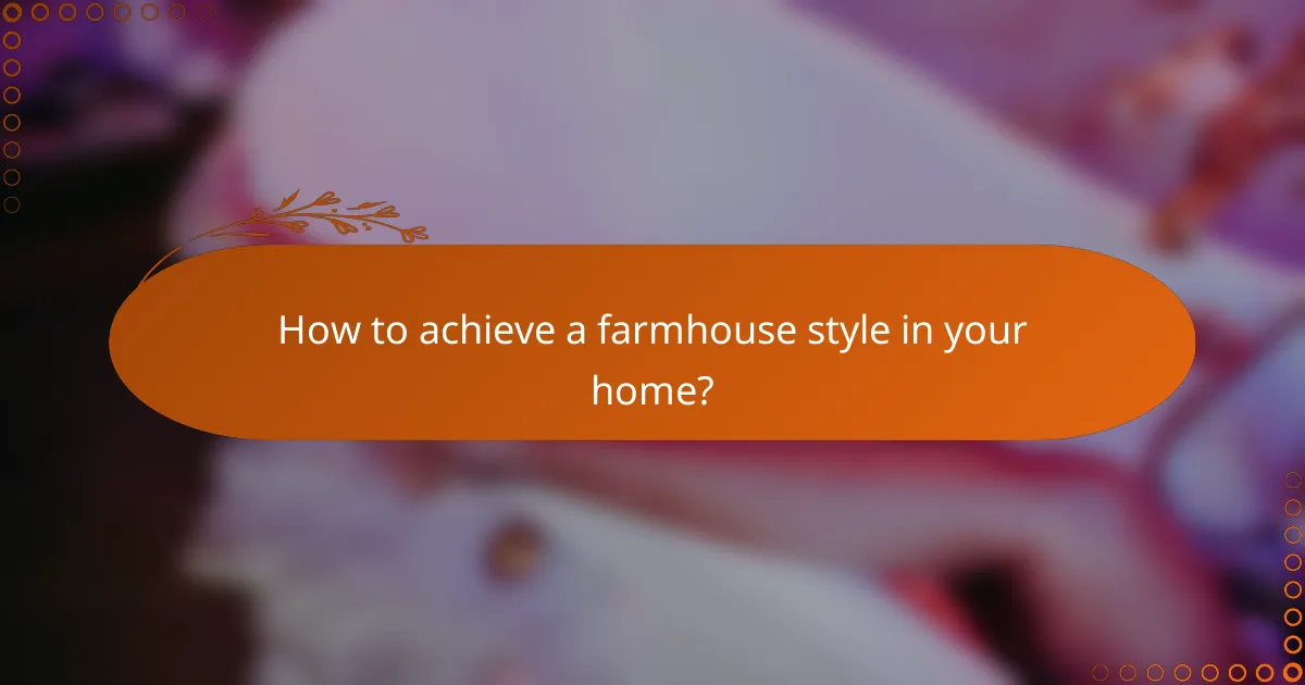 How to achieve a farmhouse style in your home?
