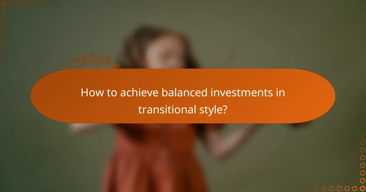 How to achieve balanced investments in transitional style?