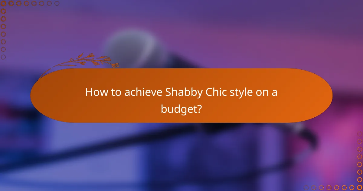 How to achieve Shabby Chic style on a budget?