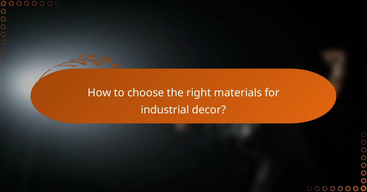 How to choose the right materials for industrial decor?