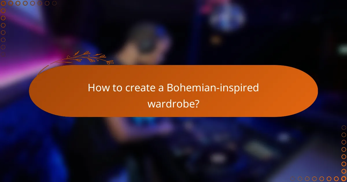 How to create a Bohemian-inspired wardrobe?