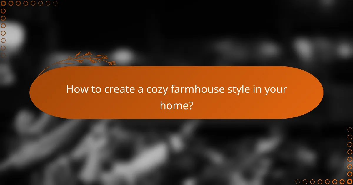 How to create a cozy farmhouse style in your home?
