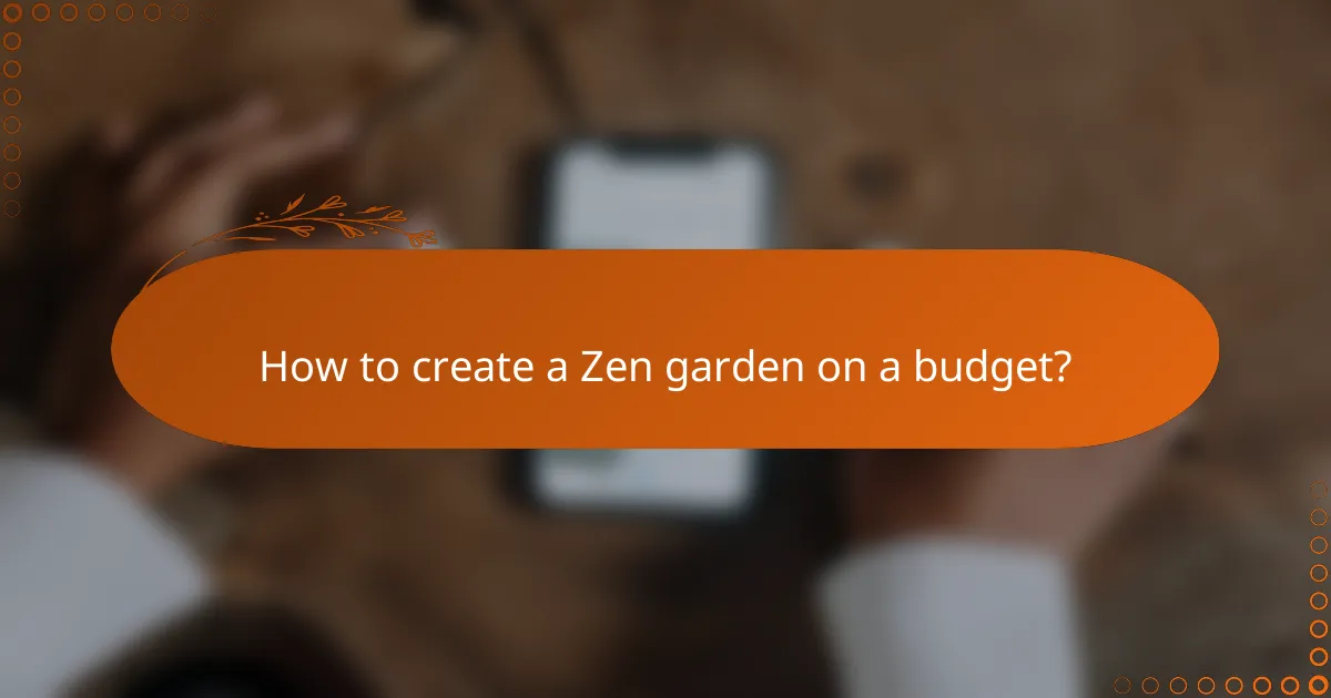 How to create a Zen garden on a budget?
