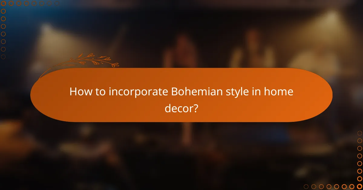 How to incorporate Bohemian style in home decor?