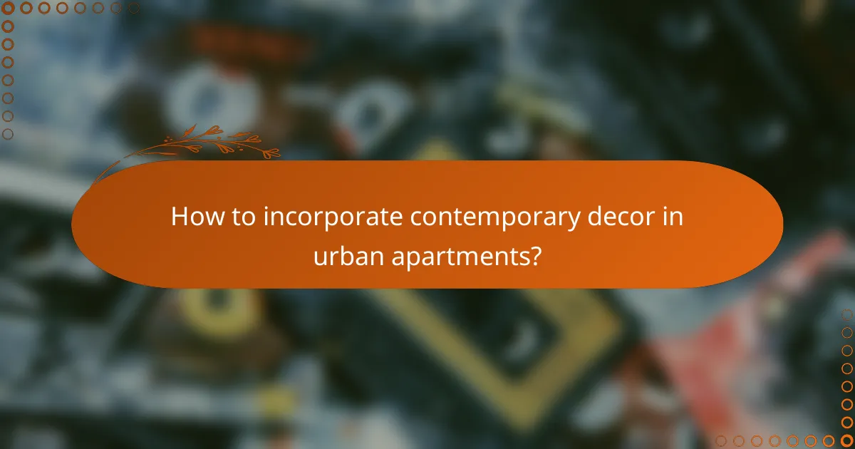 How to incorporate contemporary decor in urban apartments?