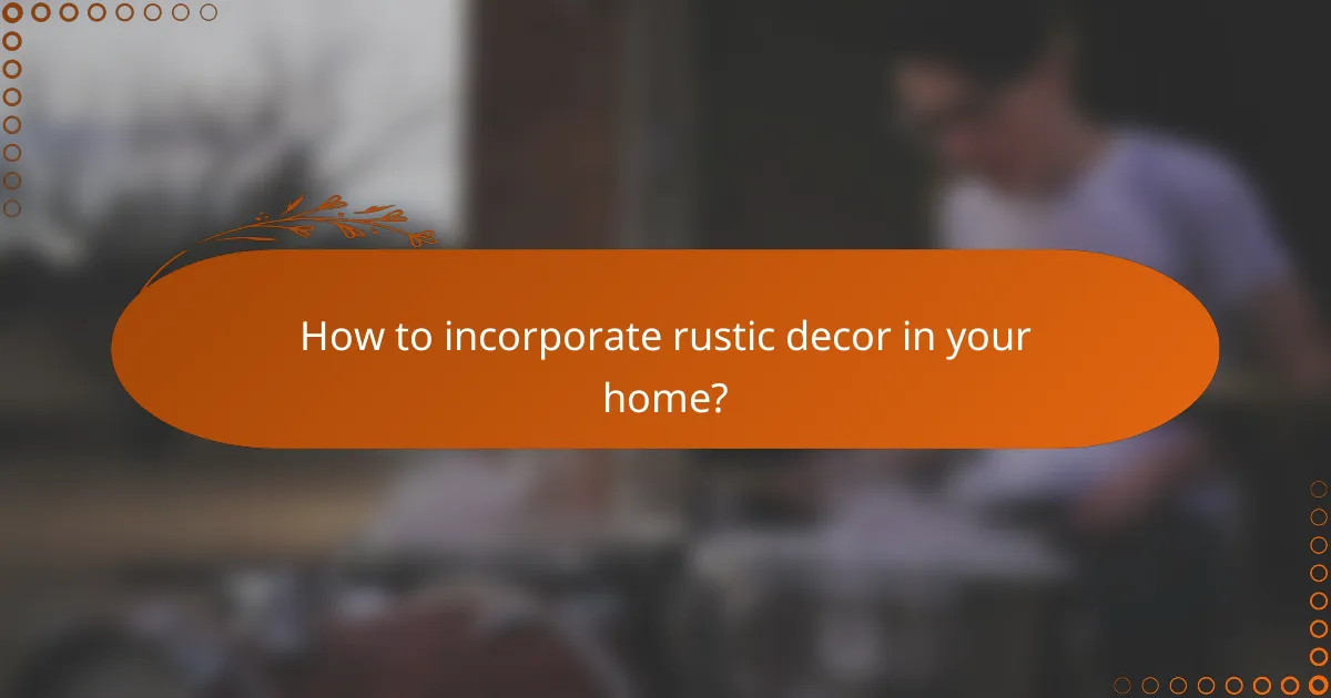 How to incorporate rustic decor in your home?