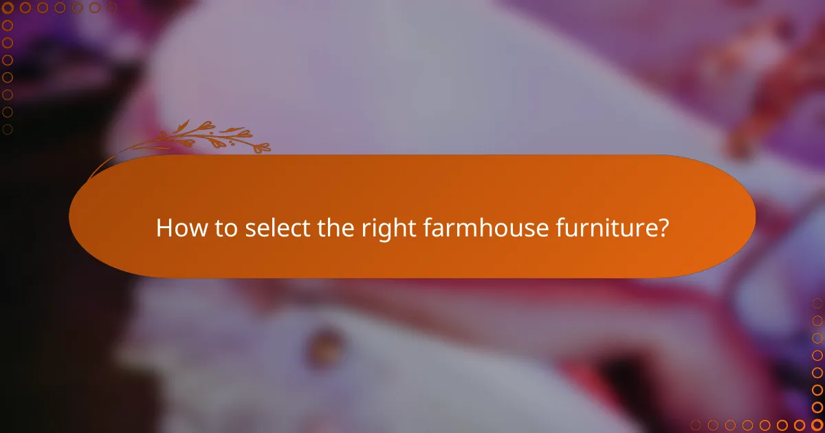 How to select the right farmhouse furniture?