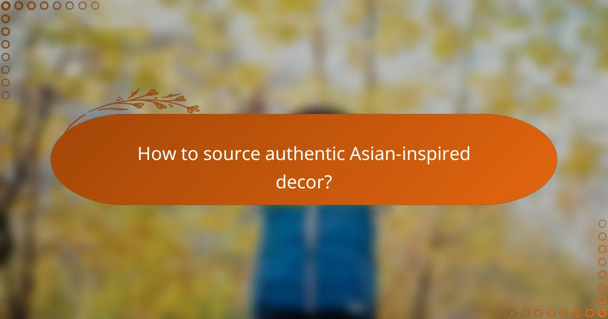 How to source authentic Asian-inspired decor?