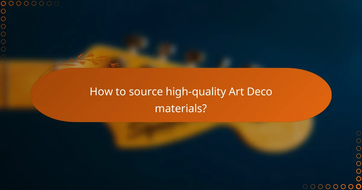 How to source high-quality Art Deco materials?