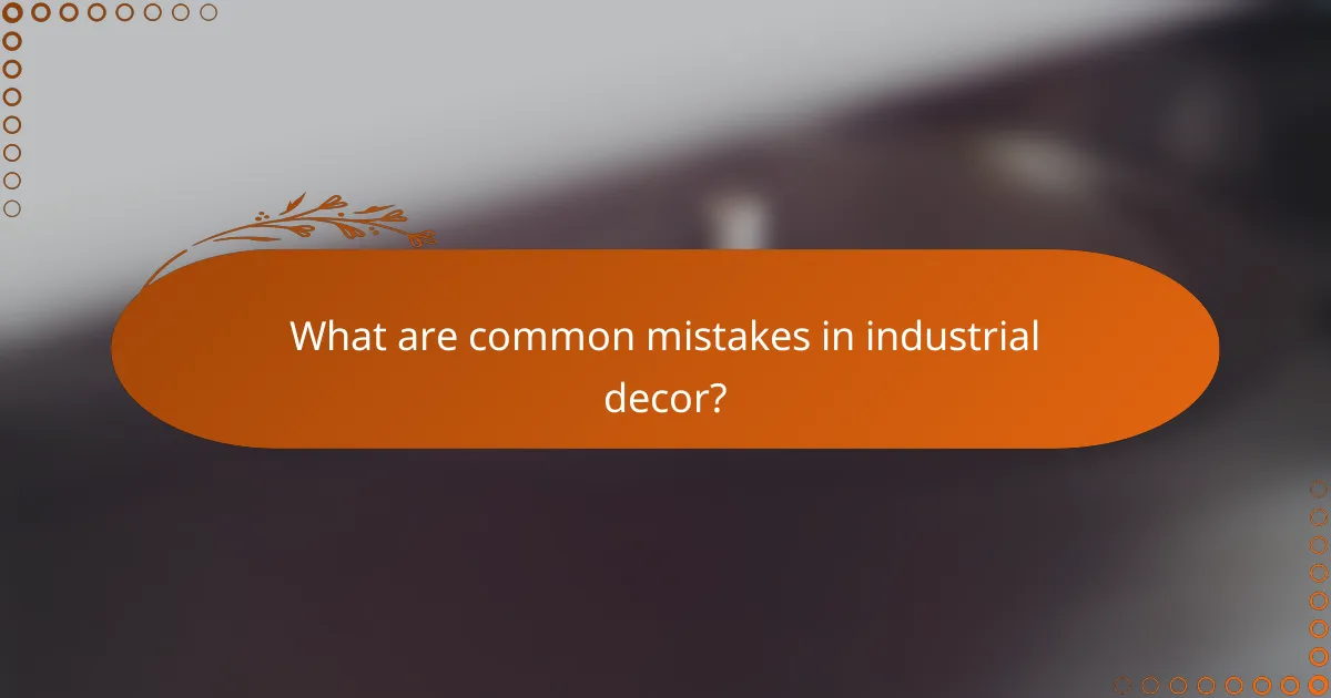 What are common mistakes in industrial decor?