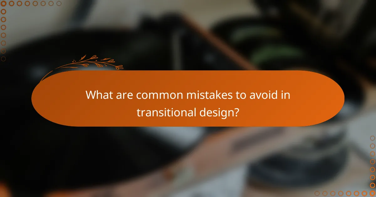 What are common mistakes to avoid in transitional design?