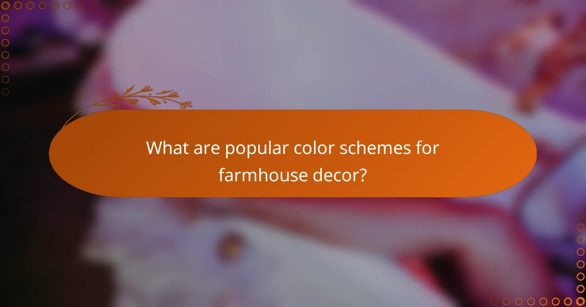 What are popular color schemes for farmhouse decor?