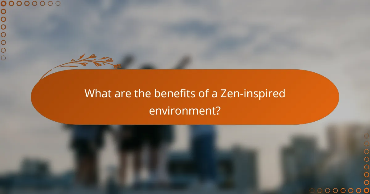 What are the benefits of a Zen-inspired environment?