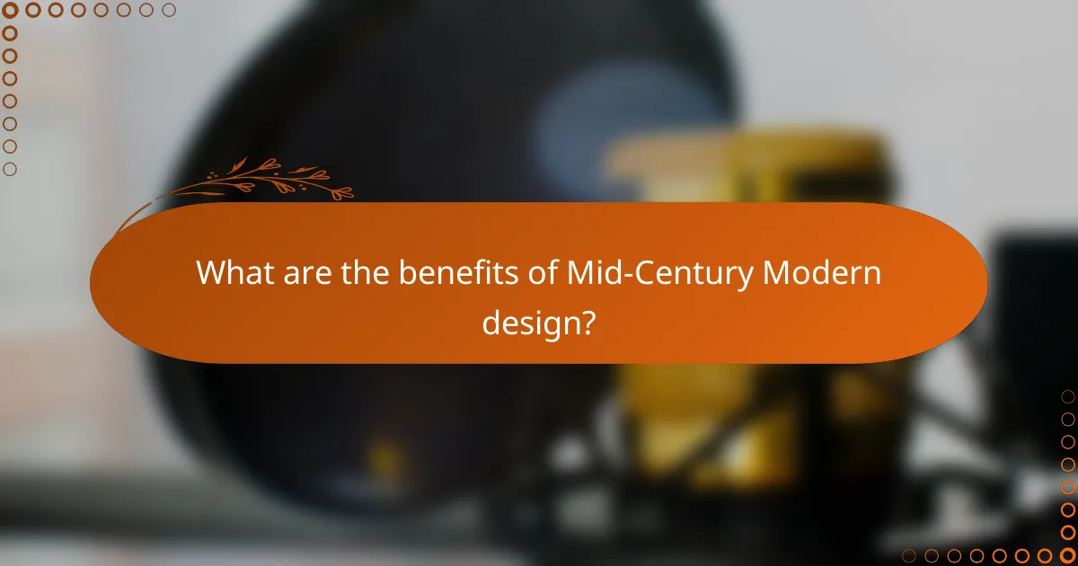 What are the benefits of Mid-Century Modern design?