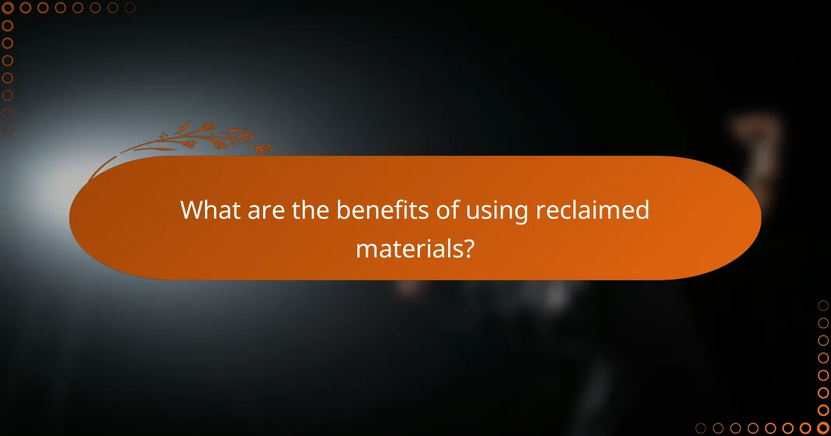 What are the benefits of using reclaimed materials?