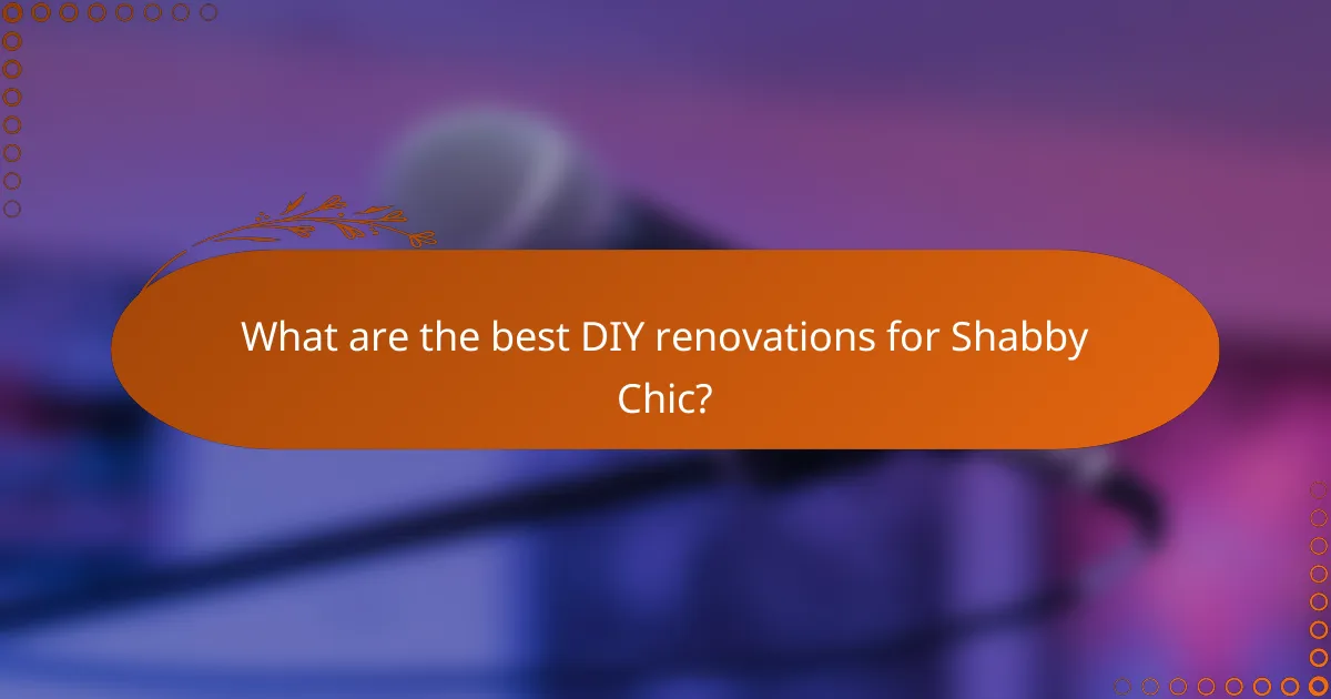 What are the best DIY renovations for Shabby Chic?