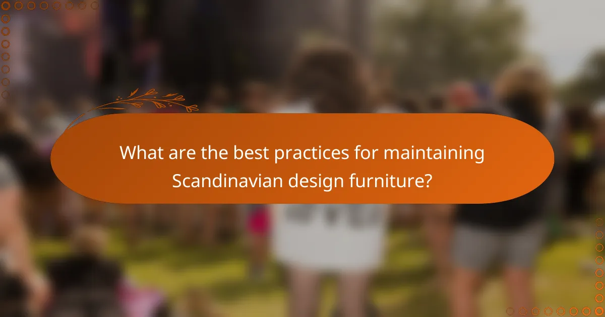 What are the best practices for maintaining Scandinavian design furniture?