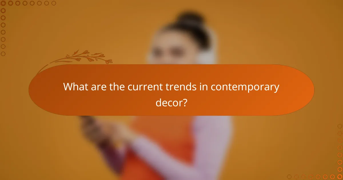 What are the current trends in contemporary decor?
