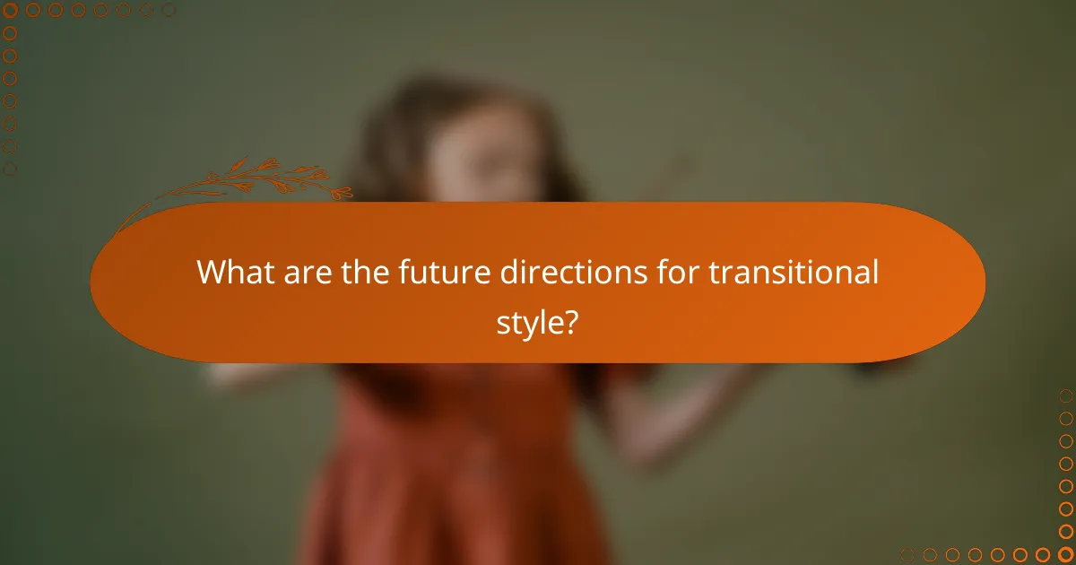 What are the future directions for transitional style?