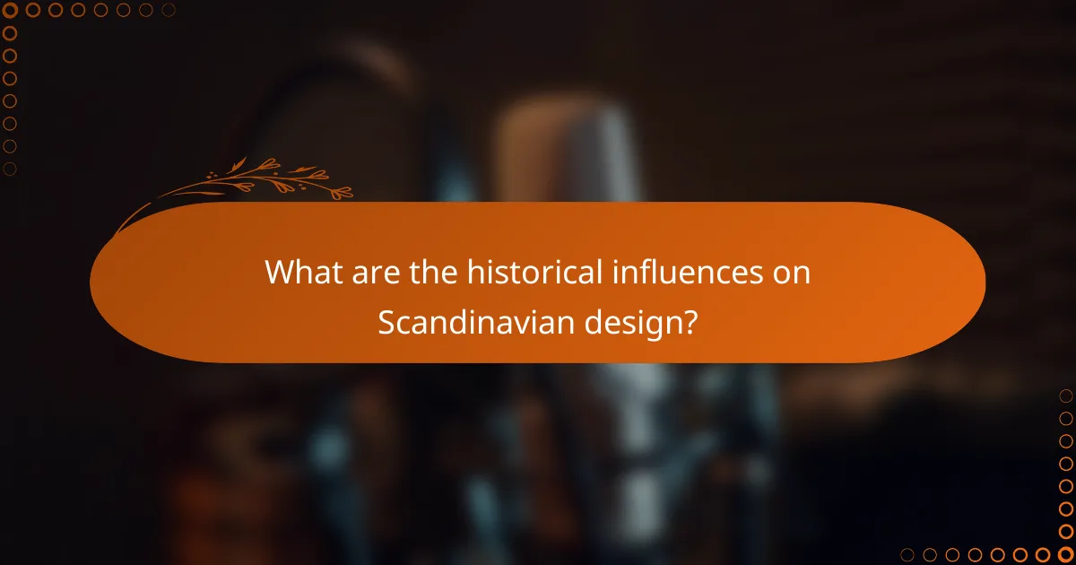 What are the historical influences on Scandinavian design?