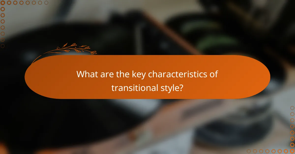 What are the key characteristics of transitional style?