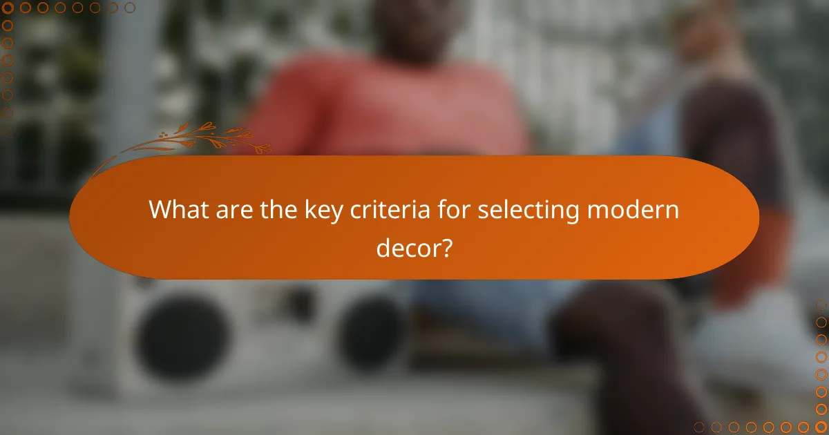 What are the key criteria for selecting modern decor?
