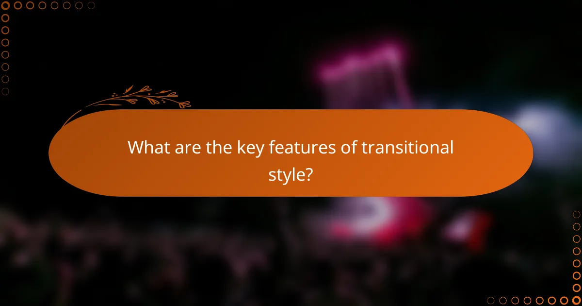 What are the key features of transitional style?