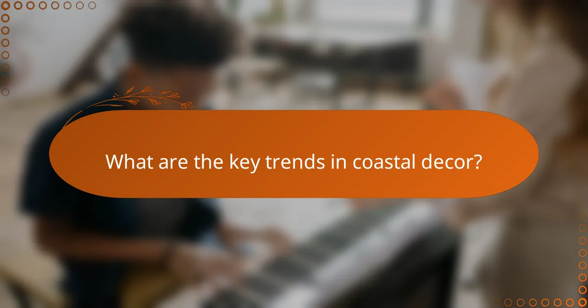 What are the key trends in coastal decor?