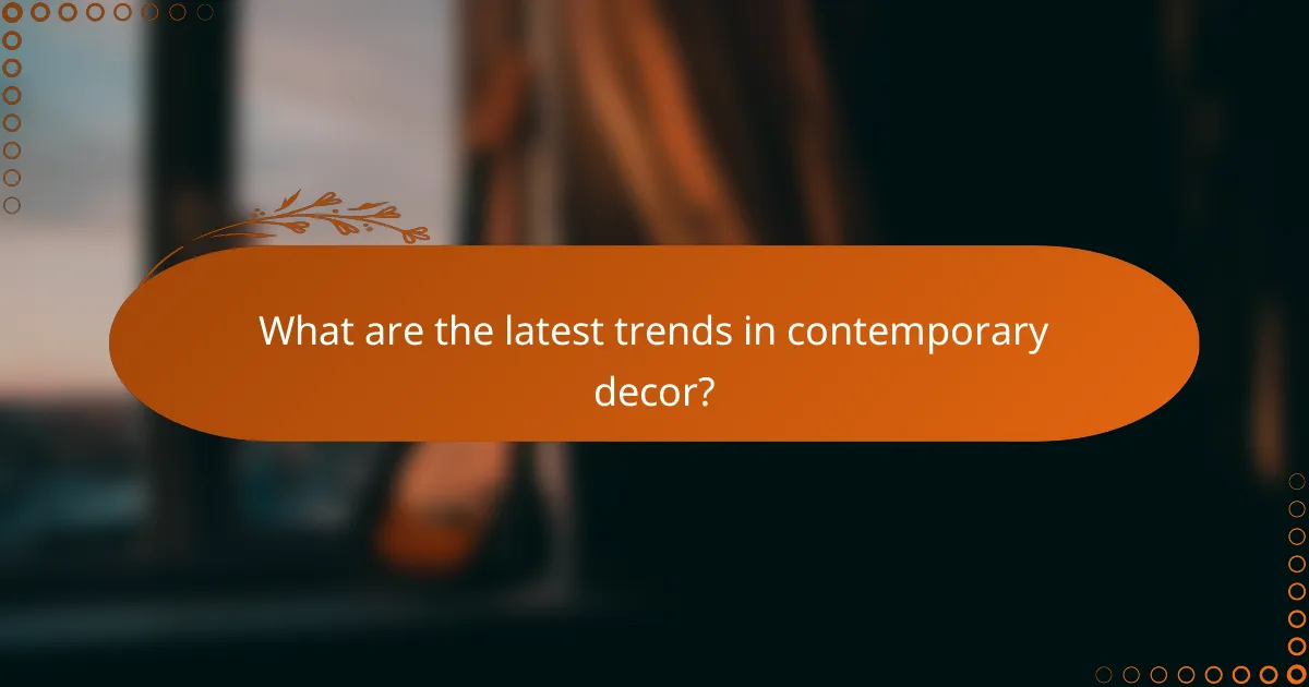 What are the latest trends in contemporary decor?