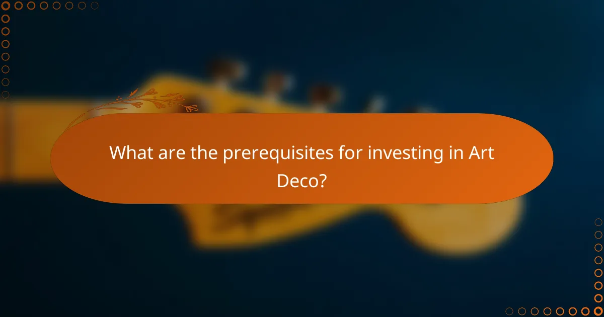 What are the prerequisites for investing in Art Deco?
