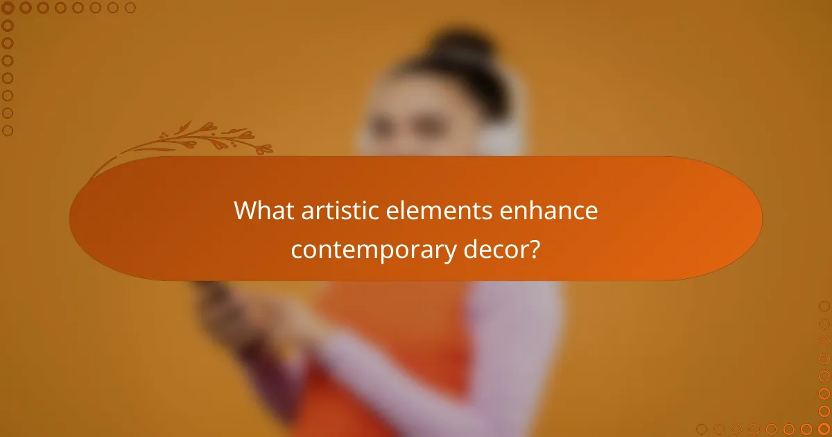 What artistic elements enhance contemporary decor?
