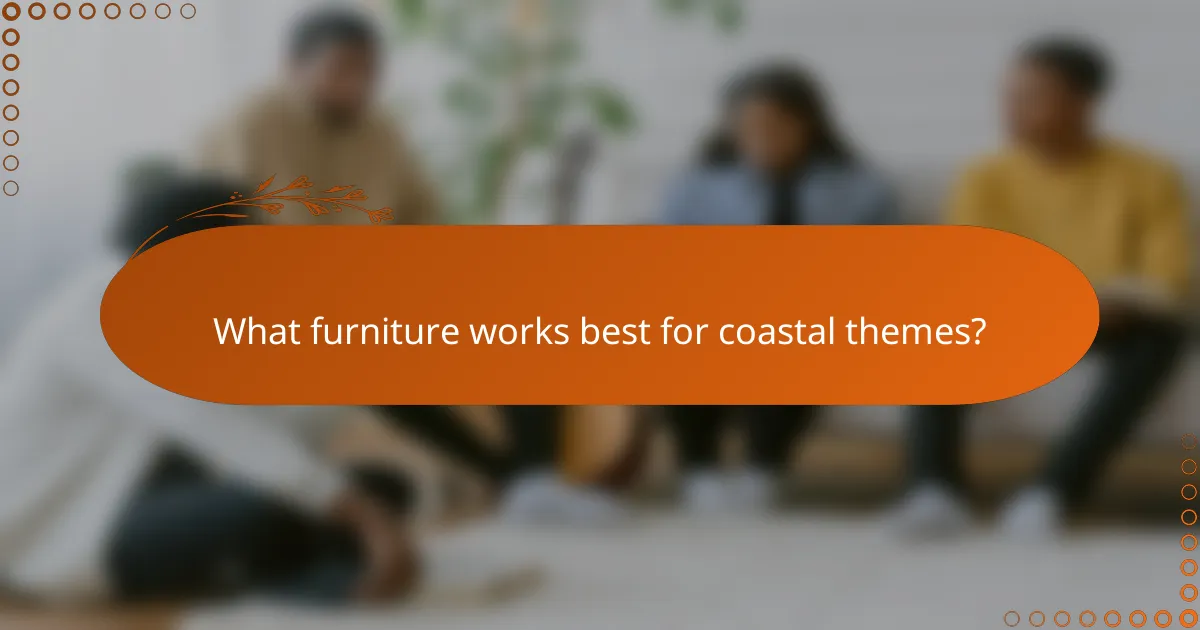 What furniture works best for coastal themes?