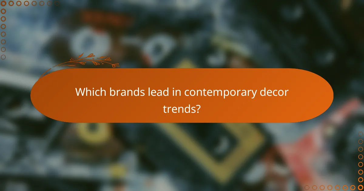 Which brands lead in contemporary decor trends?