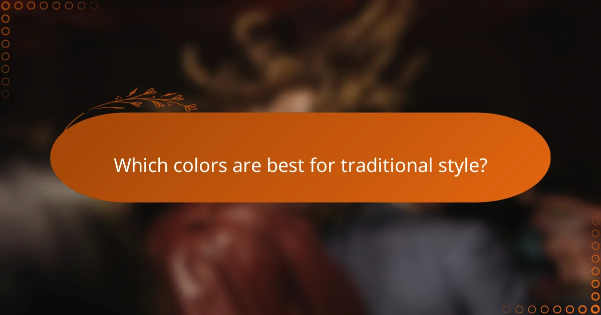 Which colors are best for traditional style?