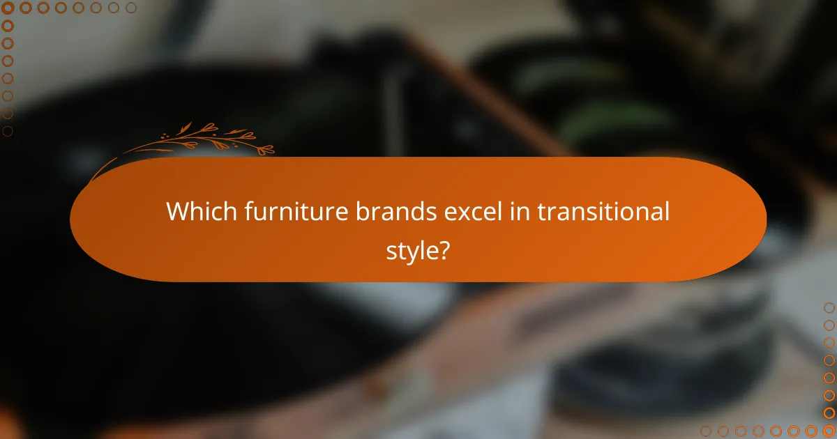 Which furniture brands excel in transitional style?