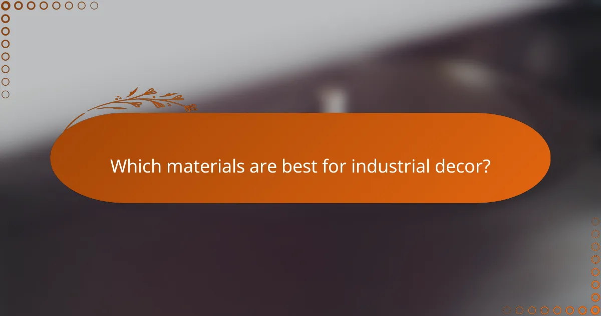 Which materials are best for industrial decor?