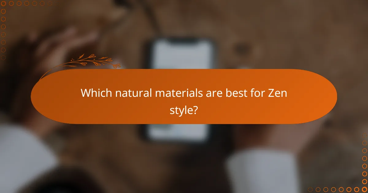 Which natural materials are best for Zen style?